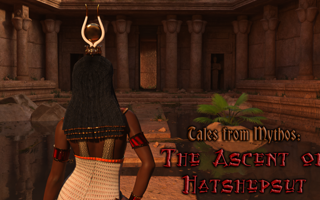 Tales from Mythos: “The Ascent of Hatshepsut”